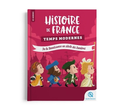 Histoire de France. Temps Modernes. De la Renaissance au siècle des Lumières