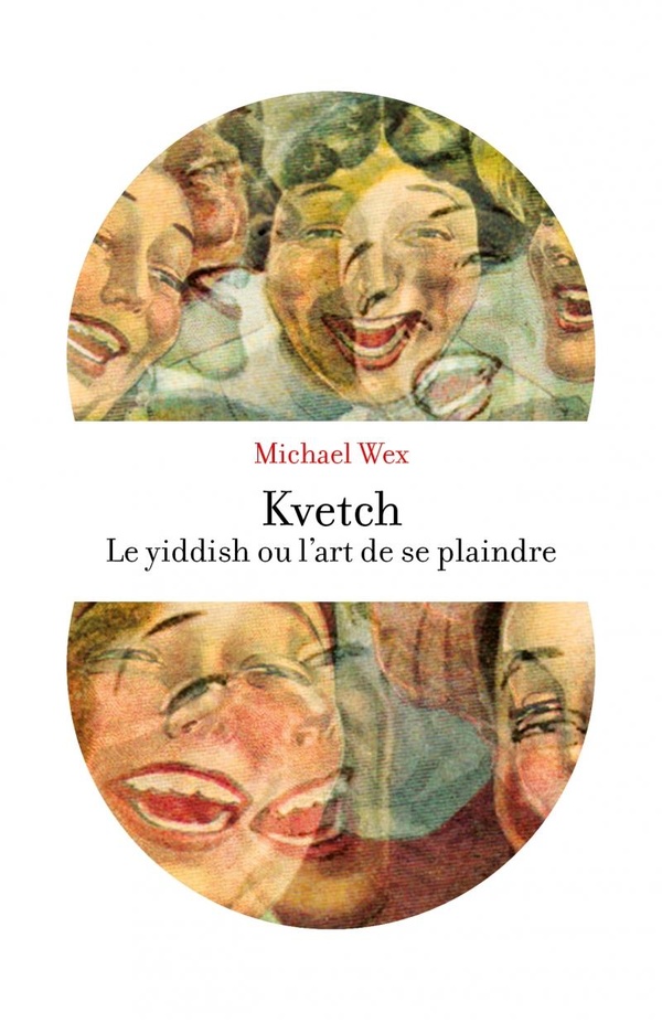 Kvetch ! Le yiddish ou l'art de se plaindre