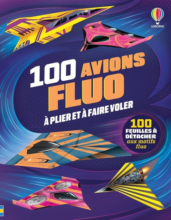 100 avions fluos à plier et faire voler. 100 feuilles à détacher aux motifs fluo