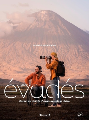 Les évadés. Carnet de voyage d'un paraplégique libéré