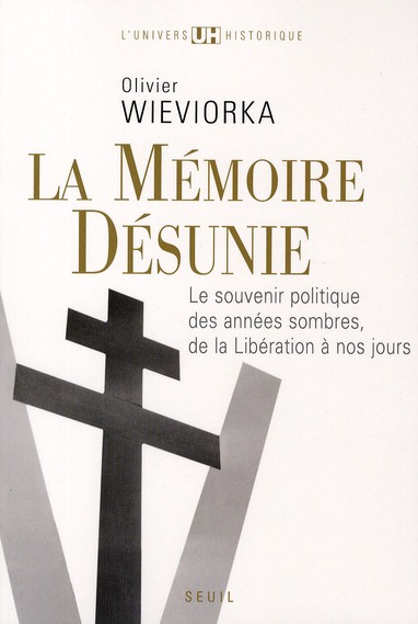 La mémoire désunie. Le souvenir politique des années sombres, de la Libération à nos jours