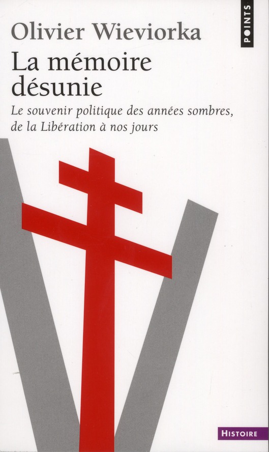 La mémoire désunie. Le souvenir politique des années sombres, de la Libération à nos jours