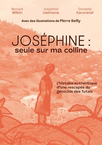 Joséphine : seule sur ma colline. L'histoire authentique d'une rescapée du génocide des Tutsis
