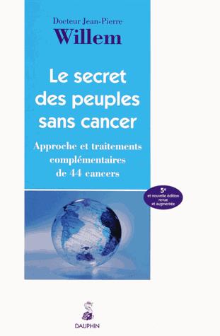 Le secret des peuples sans cancer. Approche et traitement complémentaires de 44 cancers, 5e édition