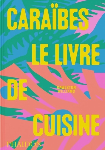 Caraïbes. Le livre de cuisine