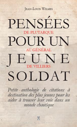 Pensées pour un jeune soldat. De Confucius au général Bigeard