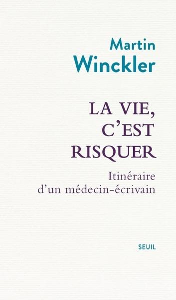 La vie, c'est risquer. Itinéraire d'un médecin-écrivain