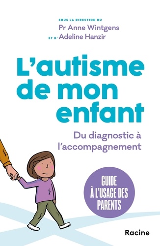 L'autisme de mon enfant. Guide pratique à l'usage des parents, du diagnostic à l'accompagnement
