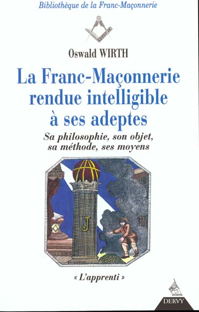La Franc-Maçonnerie rendue intelligible à ses adeptes. Sa philosophie, son objet, sa méthode, ses m