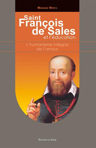 Saint François de Sales et l'éducation. L'humanisme intégral de l'amour