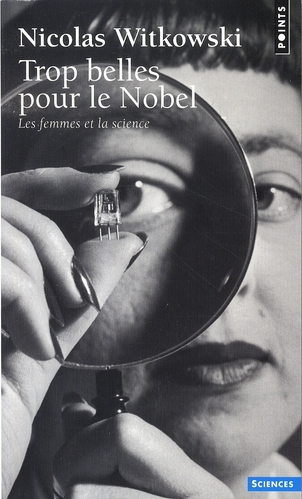 Trop belles pour le Nobel. Les femmes et la science