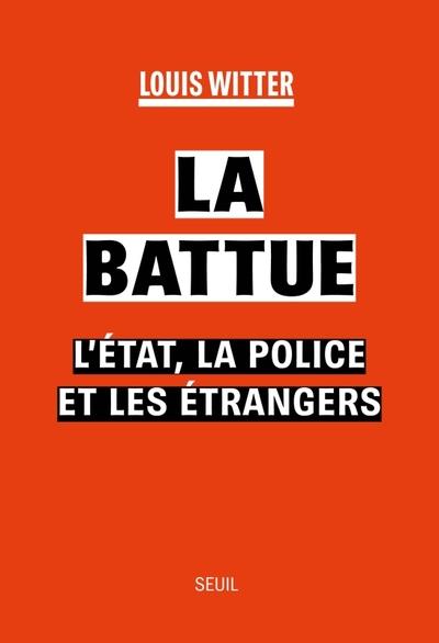 La battue. L'Etat, la police et les étrangers