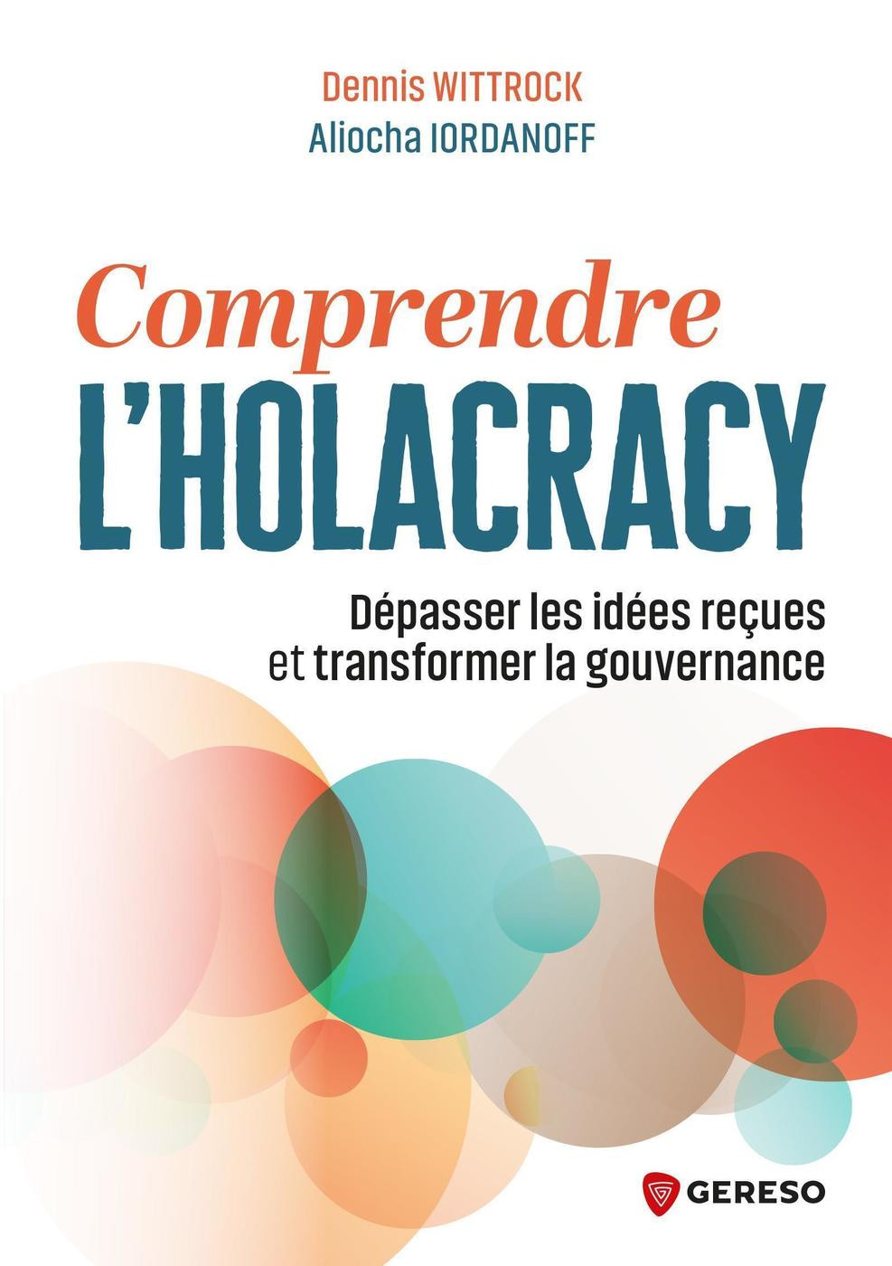 Comprendre l'holacracy. Dépasser les idées reçues et transformer la gouvernance
