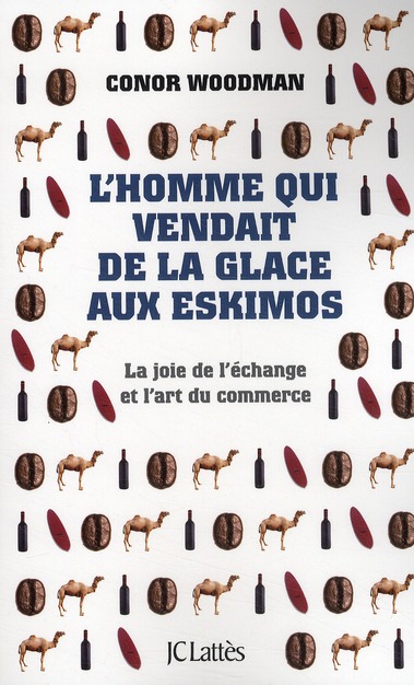 L'homme qui vendait de la glace aux Eskimos. La joie de l'échange et l'art du commerce