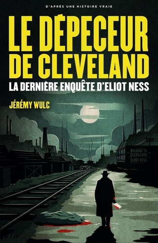 Le depeceur de cleveland. La dernière enquête d'Eliot Ness