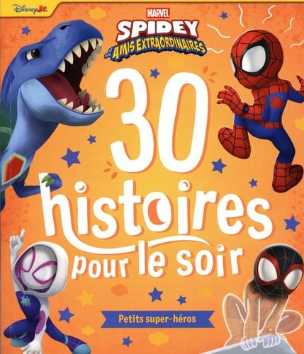 30 histoires pour le soir Spidey et ses amis extraordinaires. Petit super-héros