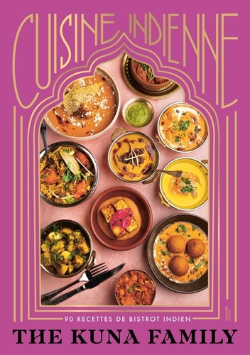 Cuisine indienne. 90 recettes de bistrot indien