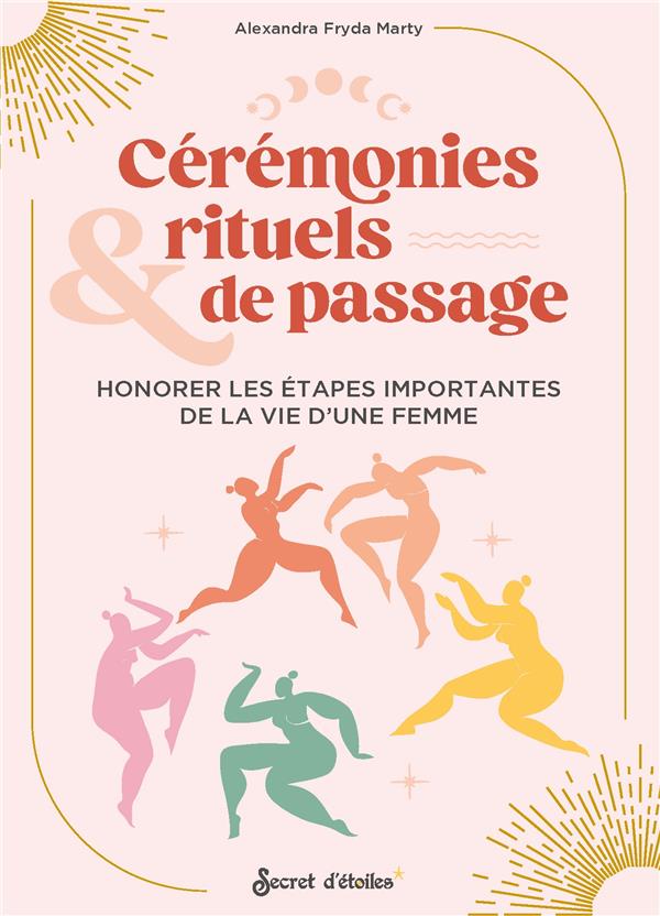 Cérémonies & rituels de passage. Honorer les étapes importantes de la vie d'une femme