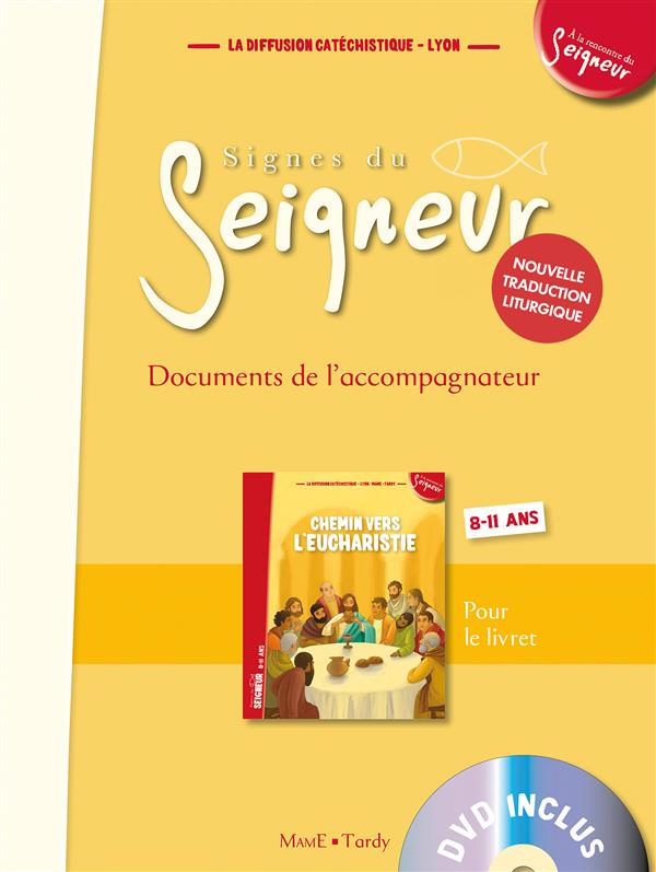 Chemin vers l'Eucharistie. Signes du Seigneur - Documents de l'accompagnateur 8-11 ans, avec 1 DVD