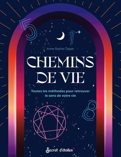 Chemins de vie. Toutes les méthodes pour retrouver le sens de votre vie