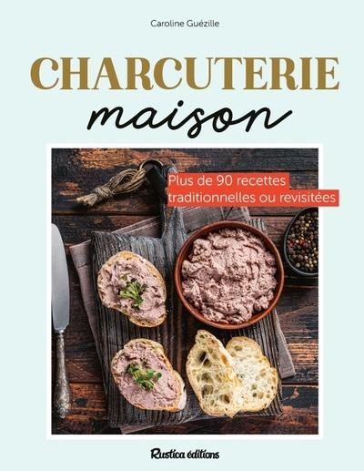 Charcuterie maison. Plus de 90 recettes traditionnelles ou revisités