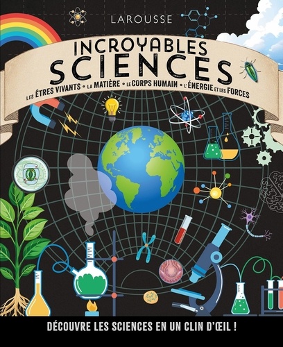 Incroyables Sciences. Découvre les sciences en un clin d'oeil !