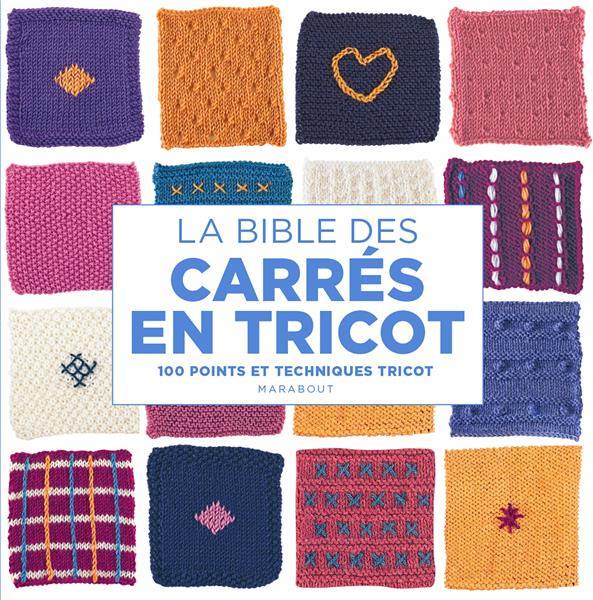 La bible des carrés en tricot. 100 motifs et points à tricoter