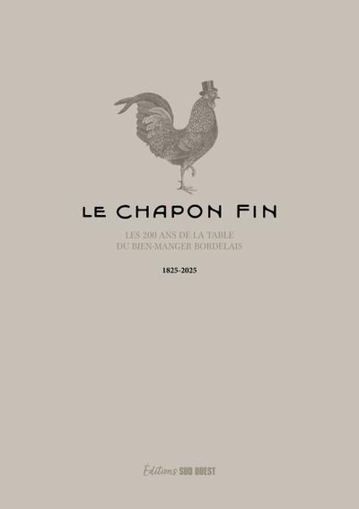 Le chapon fin. L'histoire du grand restaurant bordelais (1825-2025)
