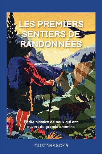 Les premiers sentiers de randonnées. Petite histoire de ceux qui ont ouvert de grands chemins