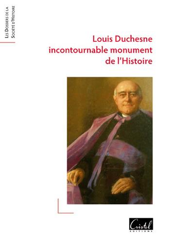 Louis Duchesne, incontournable monument de l'histoire