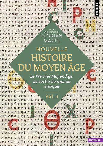 Nouvelle Histoire du Moyen Âge Tome 1 : Le Premier Moyen Âge. La sortie du monde antique