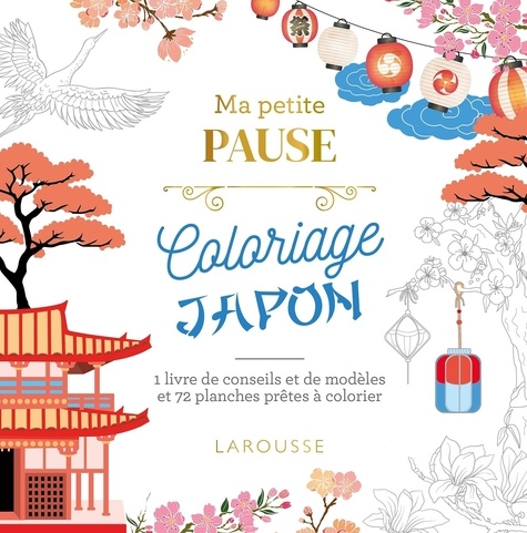 Ma petite pause Coloriage Japon. 1 livre de conseils et de modèles et 72 planches prêtes à colorier