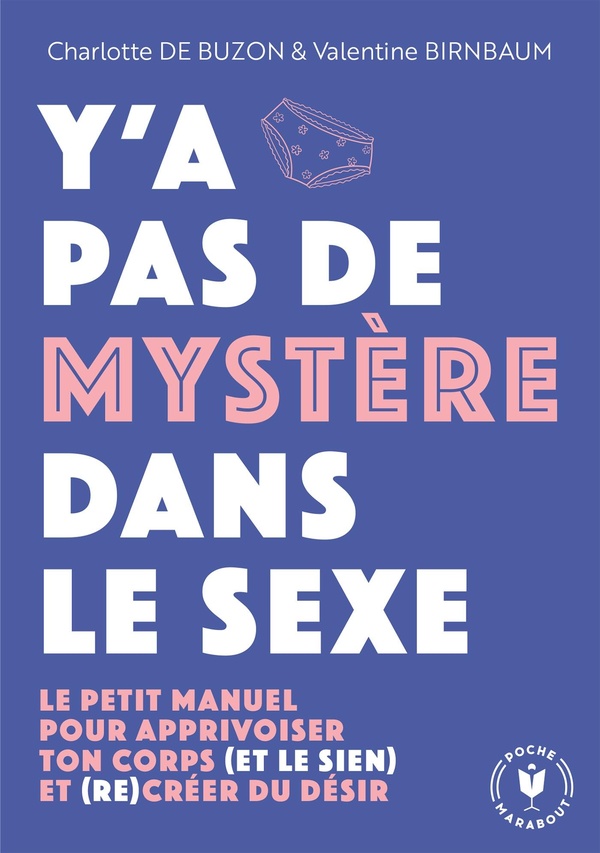Y'a pas de mystère dans le sexe. Le petit manuel pour apprivoiser ton corps (et le sien) et (re)crée