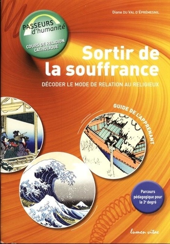 Sortir de la souffrance : Décoder le mode de relation au religieux. Guide de l'apprenant