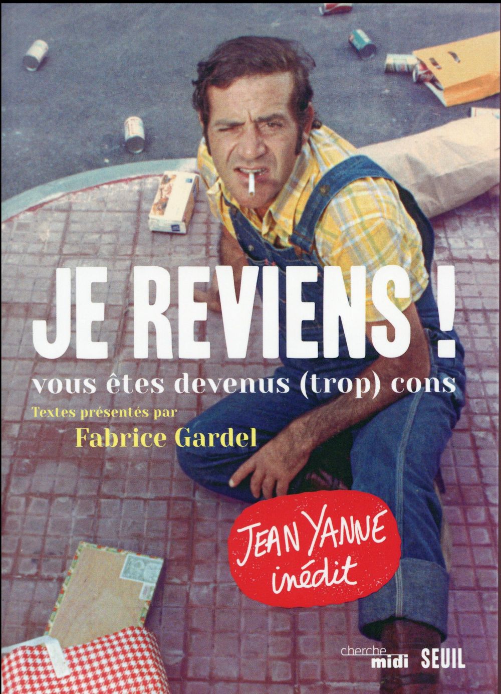 Je reviens ! Vous êtes devenus (trop) cons