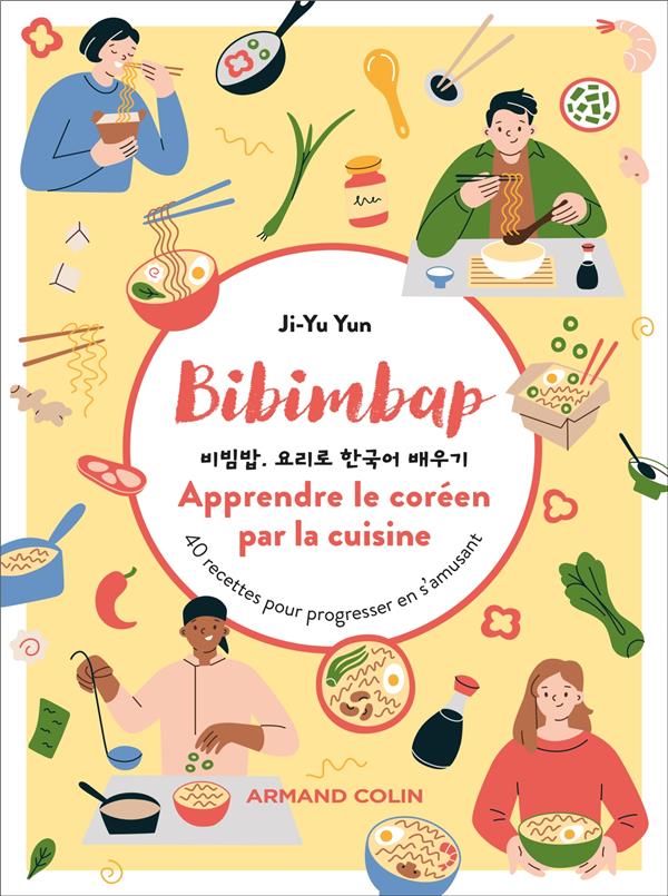 Bibimbap : Apprendre le coréen par la cuisine. 40 recettes pour progresser en s'amusant