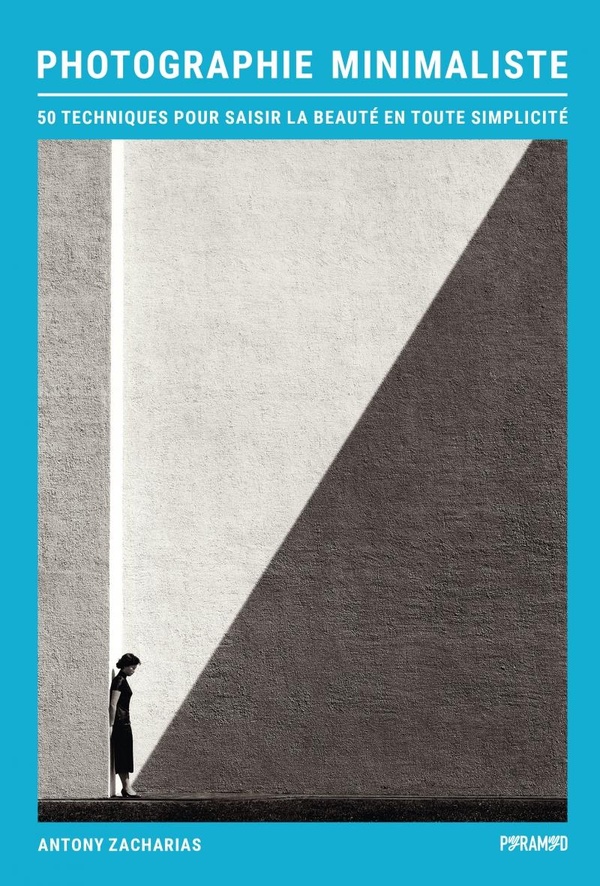 Photographie minimaliste. 50 techniques pour saisir la beauté en toute simplicité