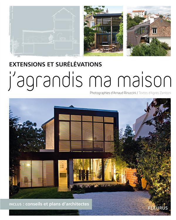 J'agrandis ma maison. Extensions et surélévations