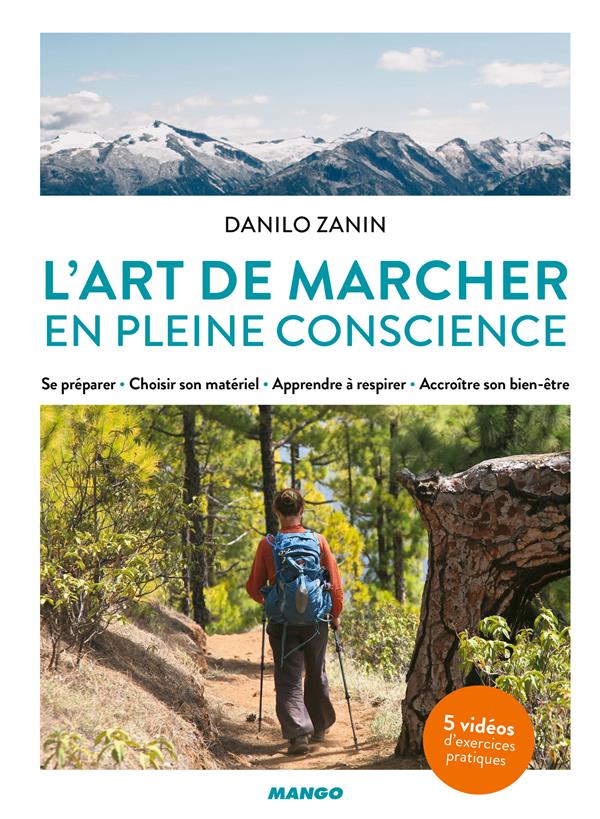 L'art de marcher en pleine conscience. Se préparer, choisir son matériel, apprendre à respirer, accr