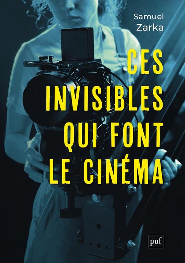 Ces invisibles qui font le cinéma. Equipes, métiers, monde professionnel