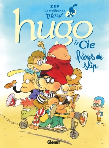 Le meilleur de Titeuf : Hugo & Cie. Frères de slip